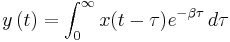 y \left( t \right) = \int_0^\infty x(t-\tau) e^{-\beta\tau}\,d\tau