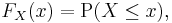 F_X(x) = \operatorname{P}(X\leq x),