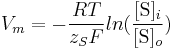 V_{m}=-\frac{RT}{z_{S}F}ln(\frac{[\mbox{S}]_{i}}{[\mbox{S}]_{o}})