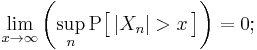 \lim_{x\to\infty}\left( \sup_n \operatorname{P}\big[\, |X_n|>x \,\big]\right) = 0;