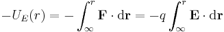  -U_E(r) = -\int_\infty^r \mathbf{F} \cdot \mathrm{d} \mathbf{r} = -q \int_\infty^r \mathbf{E} \cdot \mathrm{d} \mathbf{r} \,\!