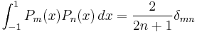 \int_{-1}^{1} P_m(x) P_n(x)\,dx = {2 \over {2n %2B 1}} \delta_{mn}