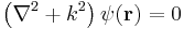 \left(\nabla^2%2B k^2 \right) \psi (\mathbf{r})=0