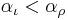 \alpha_{\iota} < \alpha_{\rho}\!