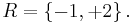 R=\left\{-1, %2B2\right\}.\,\!