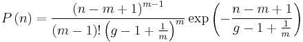 P\left (n \right )  = \frac{\left
   (n-m%2B1\right )^{m-1}}{\left (m-1 \right )!\left
   (g-1%2B\frac{1}{m}\right )^{m}}\exp \left ( -
   \frac{n-m%2B1}{g-1%2B\frac{1}{m}}\right )