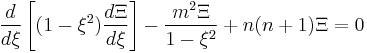 \frac{d}{d\xi  }\left[(1-\xi^2  )\frac{d\Xi}{d\xi  }\right]-\frac{m^2\Xi}{1-\xi^2  }%2Bn(n%2B1)\Xi=0