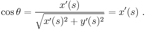 \cos \theta = \frac{x'(s)}{\sqrt{x'(s)^2 %2B y'(s)^2}} = x'(s) \ .