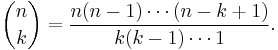 \binom nk=\frac{n(n-1)\cdots(n-k%2B1)}{k(k-1)\cdots1}.