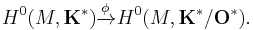 H^0(M,\mathbf{K}^*)\xrightarrow{\phi} H^0(M,\mathbf{K}^*/\mathbf{O}^*).