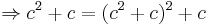 \Rightarrow c^2%2Bc=(c^2%2Bc)^2%2Bc