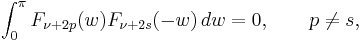 \int_0^\pi F_{\nu%2B2p} (w) F_{\nu%2B2s}(-w) \, dw = 0,\qquad p \ne s,