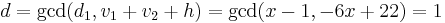 d = \gcd(d_1,v_1 %2B v_2 %2B h) = \gcd(x-1,-6x%2B22) = 1