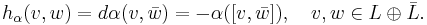 h_\alpha(v,w) = d\alpha(v,\bar{w}) = -\alpha([v,\bar{w}]),\quad v,w\in L\oplus\bar{L}.