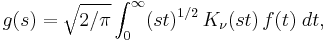 
g(s) = \sqrt {2 / \pi} \int_0^{\infty} (st)^{1/2} \, K_{\nu}(st) \, f(t) \; dt,
