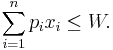 \sum_{i=1}^np_ix_i\leq W.