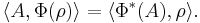 \langle A , \Phi(\rho) \rangle = \langle \Phi^*(A) , \rho \rangle .