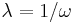 \lambda=1/\omega