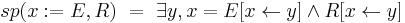  sp(x�:= E, R)\ =\ \exists y, x=E[x \leftarrow y] \wedge R[x \leftarrow y]