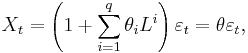  X_t = \left(1 %2B \sum_{i=1}^q \theta_i L^i\right) \varepsilon_t = \theta \varepsilon_t , \,