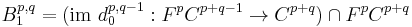 B_1^{p,q} = (\mbox{im } d_0^{p,q-1}�: F^p C^{p%2Bq-1} \rightarrow C^{p%2Bq}) \cap F^p C^{p%2Bq}