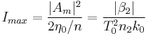 I_{max} = \frac{|A_m|^2}{2 \eta_0 / n} = \frac{|\beta_2|}{T_0^2 n_2 k_0}