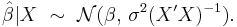 \hat\beta|X\ \sim\ \mathcal{N}(\beta,\, \sigma^2(X'X)^{-1}).