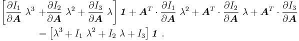 
  \begin{align}
     \left[\frac{\partial I_1}{\partial \boldsymbol{A}}~\lambda^3 \right.& 
     \left.%2B \frac{\partial I_2}{\partial \boldsymbol{A}}~\lambda^2 %2B 
     \frac{\partial I_3}{\partial \boldsymbol{A}}~\lambda\right]\boldsymbol{\mathit{1}} %2B
        \boldsymbol{A}^T\cdot\frac{\partial I_1}{\partial \boldsymbol{A}}~\lambda^2 %2B 
        \boldsymbol{A}^T\cdot\frac{\partial I_2}{\partial \boldsymbol{A}}~\lambda %2B 
        \boldsymbol{A}^T\cdot\frac{\partial I_3}{\partial \boldsymbol{A}} \\
     & = 
      \left[\lambda^3 %2B I_1~\lambda^2 %2B I_2~\lambda %2B I_3\right]
      \boldsymbol{\mathit{1}} ~.
  \end{align}
