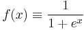  f(x) \equiv \frac{1}{1 %2B e^x} 