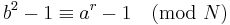 b^{2} - 1 \equiv a^{r} - 1 \pmod{N}