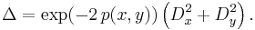  \Delta = \exp(-2 \, p(x,y)) \left( D_x^2 %2B D_y^2 \right). 