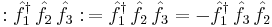 �: \hat{f}_1^\dagger \, \hat{f}_2 \, \hat{f}_3�: \,= \hat{f}_1^\dagger \,\hat{f}_2 \,\hat{f}_3 = -\hat{f}_1^\dagger \,\hat{f}_3 \,\hat{f}_2