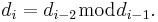 d_i = d_{i-2} \bmod d_{i-1}.