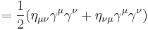  = \frac{1}{2} (\eta_{\mu \nu}\gamma^\mu \gamma^\nu %2B \eta_{\nu \mu}\gamma^\mu \gamma^\nu)