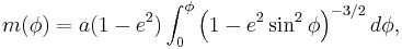 
m(\phi)= a(1 - e^2)\int_0^\phi \left (1 - e^2 \sin^2 \phi \right )^{-3/2} d\phi,
