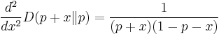 \frac{d^2}{dx^2} D(p%2Bx\|p) = \frac{1}{(p%2Bx)(1-p-x)}