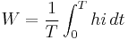 W = \frac{1}{T} \int_0^T hi\,dt