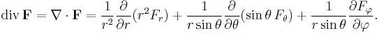  \operatorname{div}\, \mathbf F 
= \nabla\cdot\mathbf F 
= \frac1{r^2} \frac{\partial}{\partial r}(r^2 F_r) %2B \frac1{r\sin\theta} \frac{\partial}{\partial \theta} (\sin\theta\, F_\theta) %2B \frac1{r\sin\theta} \frac{\partial F_\varphi}{\partial \varphi}.
