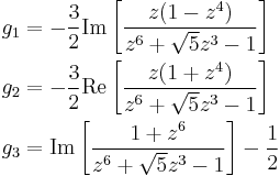 \begin{align}
  g_1 &= -{3 \over 2} \mathrm{Im} \left[ {z (1 - z^4) \over z^6 %2B \sqrt{5} z^3 - 1} \right]\\
  g_2 &= -{3 \over 2} \mathrm{Re} \left[ {z (1 %2B z^4) \over z^6 %2B \sqrt{5} z^3 - 1} \right]\\
  g_3 &= \mathrm{Im} \left[ {1 %2B z^6 \over z^6 %2B \sqrt{5} z^3 - 1}  \right] - {1 \over 2}\\
\end{align}