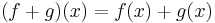 (f %2B g)(x) = f(x) %2B g(x) \,