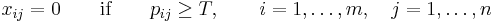  x_{ij}=0 \qquad \text{if} \qquad p_{ij} \geq T, \qquad i=1, \ldots, m, \quad j=1, \ldots, n