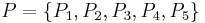 P = \{P_{1},P_{2},P_{3},P_{4},P_{5}\}