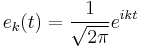 e_k(t) =  {1 \over \sqrt{2 \pi}}e^{i k t}