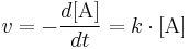  v= -\frac {d[\mathrm{A}]}{dt}= k \cdot [\mathrm{A}] 