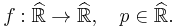 f�: \widehat{\mathbb{R}} \to \widehat{\mathbb{R}},\quad p \in \widehat{\mathbb{R}}.