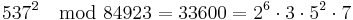 537^2 \mod 84923 = 33600 = 2^6 \cdot 3 \cdot 5^2 \cdot 7