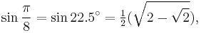 \sin\frac{\pi}{8}=\sin 22.5^\circ=\tfrac{1}{2}(\sqrt{2-\sqrt{2}}),