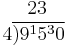 
\begin{matrix}
\,\,23\\
4\overline{)9^15^30}\\
\end{matrix}
