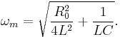  \omega_m = \sqrt{\frac{R_0^2}{4 L^2}%2B\frac{1}{LC}}.