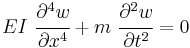 
    EI~\cfrac{\partial^4 w}{\partial x^4} %2B m~\cfrac{\partial^2 w}{\partial t^2} = 0
 